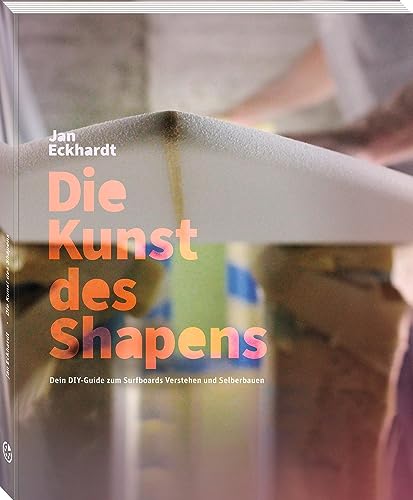 Die Kunst des Shapens: Dein DIY-Guide zum Surfboards Verstehen und Selberbauen von Neuer Sportverlag
