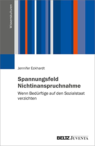 Spannungsfeld Nichtinanspruchnahme: Wenn Bedürftige auf den Sozialstaat verzichten (Wissenskulturen) von Juventa Verlag GmbH