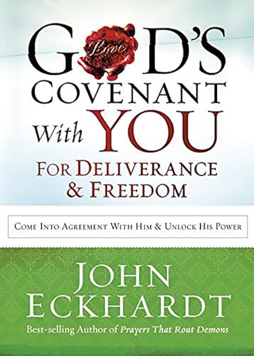 God's Covenant With You for Deliverance & Freedom: Come into Agreement With Him & Unlock His Power: Come into Agreement with Him and Unlock His Power