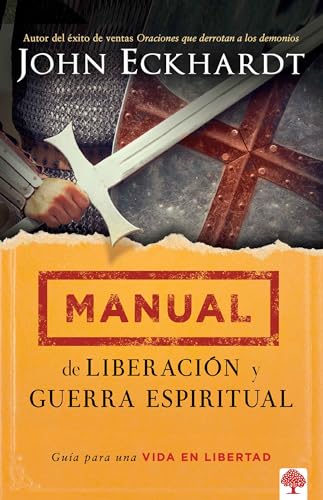 Manual de liberación y guerra espiritual / Deliverance and Spiritual Warfare Man ual: Guía para una vida en libertad/ Guide to a life of freedom
