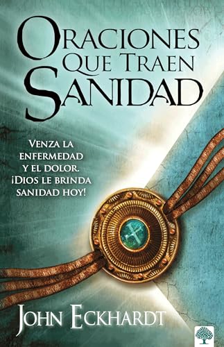 Oraciones que traen sanidad: Venza la enfermedad y el dolor. ¡Dios le brinda san idad hoy! / Prayers That Bring Healing