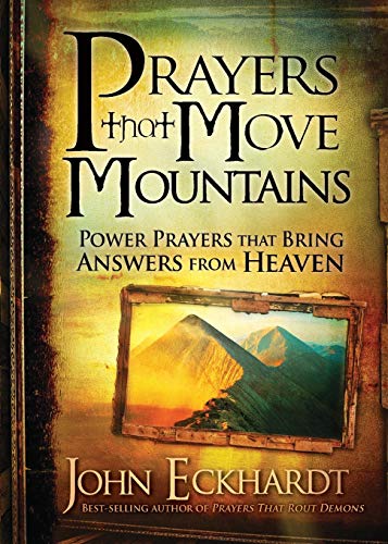 Prayers That Move Mountains: Power Prayers That Bring Answers from Heaven Prayers That Move Mountains: Power Prayers That Bring Answers from Heaven