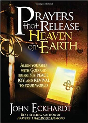 Prayers That Release Heaven on Earth: Align Yourself with God and Bring His Peace, Joy, and Revival to Your World Prayers That Release Heaven on Earth: Align Yourself with God and Bring His Peace, Joy, and Revival to Your World