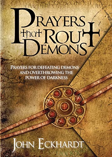 Prayers That Rout Demons: Prayers for Defeating Demons and Overthrowing the Power of Darkness Prayers That Rout Demons: Prayers for Defeating Demons and Overthrowing the Power of Darkness