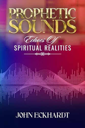 Prophetic Sounds: Echoes of Spiritual Realities von John Eckhardt Global