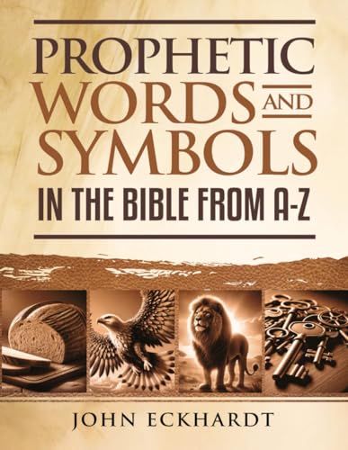 Prophetic Words and Symbols: In the Bible from A-Z