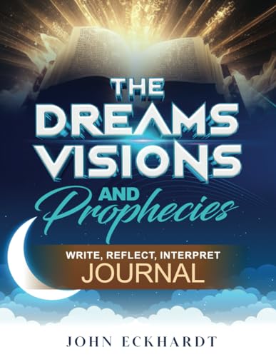 The Dreams, Visions and Prophecies Journal: Write, Reflect, Interpret