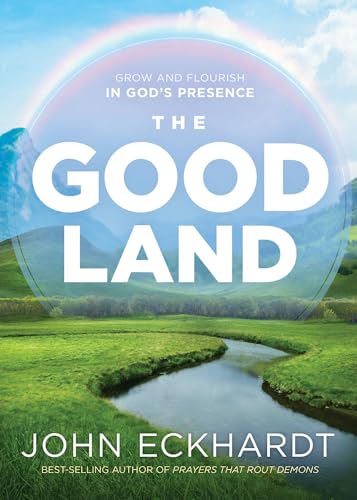 The Good Land: Grow and Flourish in God's Presence von Charisma House