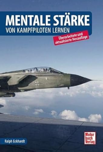 Mentale Stärke: Von Kampfpiloten lernen von Motorbuch Verlag