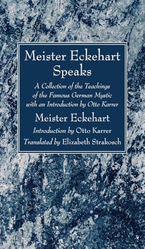 Meister Eckehart Speaks: A Collection of the Teachings of the Famous German Mystic with an Introduction by Otto Karrer