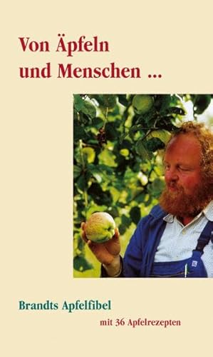 Von Äpfeln und Menschen: Brandts Apfelfibel mit 36 Rezepten