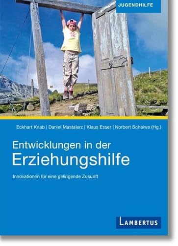 Entwicklungen in der Erziehungshilfe: Innovationen für eine gelingende Zukunft