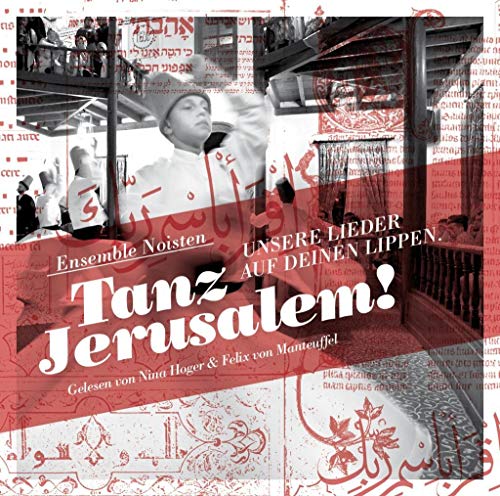 Tanz Jerusalem: Unsere Lieder auf deinen Lippen Tanz Jerusalem: Unsere Lieder auf deinen Lippen