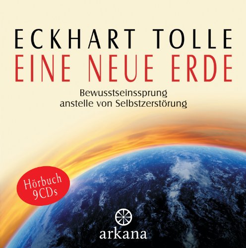 Eine neue Erde: Bewusstseinssprung anstelle von Selbstzerstörung - Hörbuch - 9 CDs von ARKANA Verlag
