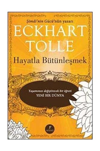 Hayatla Bütünleşmek: Şimdinin Gücü'nün Yazarı Yaşamınızı Değiştirecek Bir Öğreti - Yeni Bir Dünya