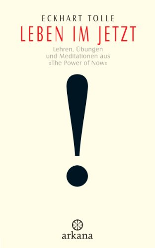 Leben im Jetzt: Lehren, Übungen und Meditationen aus 'The Power of Now' von ARKANA Verlag