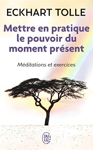Mettre en pratique le pouvoir du moment présent : Enseignements essentiels, méditations et exercices pour jouir d'une vie libérée von J'AI LU