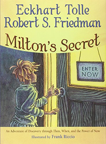 Milton's Secret: An Adventure of Discovery Through Then, When, and the Power of Now Milton's Secret: An Adventure of Discovery Through Then, When, and the Power of Now