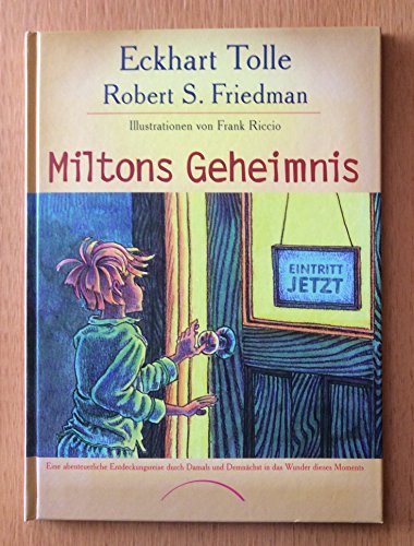 Miltons Geheimnis: Eine abenteuerliche Entdeckungsreise durch Damals und Demnächst in das Wunder dieses Moments Miltons Geheimnis: Eine abenteuerliche Entdeckungsreise durch Damals und Demnächst in das Wunder dieses Moments