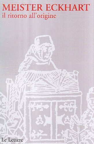 Meister Eckhart. Il ritorno all'origine (Dal silenzio alla parola)