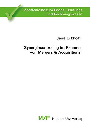 Synergiecontrolling im Rahmen von Mergers & Acquisitions: Dissertationsschrift (Schriftenreihe zum Finanz-, Prüfungs- und Rechnungswesen) von utzverlag GmbH