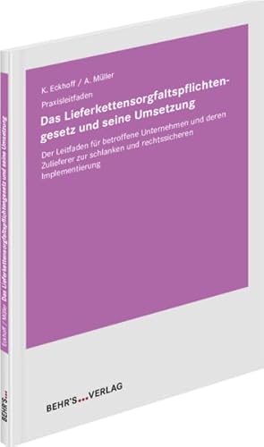 Das Lieferkettensorgfaltspflichtengesetz und seine Umsetzung: Der Leitfaden für betroffene Unternehmen und deren Zulieferer zur schlanken und rechtssicheren Implementierung Das Lieferkettensorgfaltspflichtengesetz und seine Umsetzung: Der Leitfaden für betroffene Unternehmen und deren Zulieferer zur schlanken und rechtssicheren Implementierung von Behr's GmbH