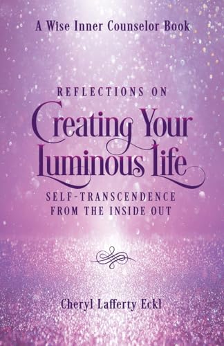 Reflections on Creating Your Luminous Life: Self-Transcendence from the Inside Out (A Wise Inner Counselor Book) von FLYING CRANE PRESS