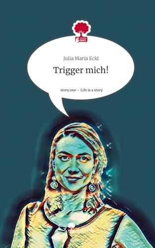 Trigger mich!. Life is a Story - story.one von story.one publishing