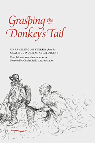 Grasping the Donkey's Tail: Unraveling Mysteries from the Classics of Oriental Medicine von Singing Dragon