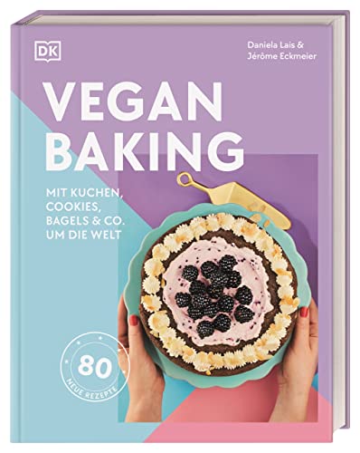 Vegan Baking: Mit Kuchen, Cookies, Bagels & Co. um die Welt von Dorling Kindersley Verlag