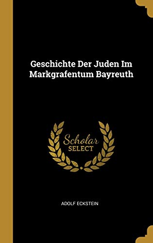 Geschichte Der Juden Im Markgrafentum Bayreuth von Wentworth Press