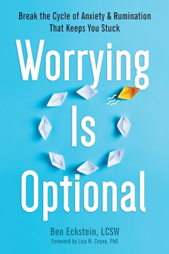 Worrying Is Optional: Break the Cycle of Anxiety and Rumination That Keeps You Stuck