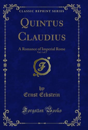 Quintus Claudius, Vol. 1 of 2: A Romance of Imperial Rome (Classic Reprint)