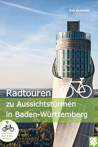 Radtouren zu Aussichtstürmen in Baden-Württemberg: Vom Fernsehturm in Stuttgart bis zum Schwarzen Grat bei Isny von Oertel Und Spoerer GmbH