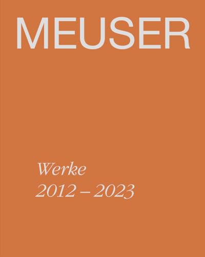 MEUSER. Werke 2012–2023 von Dr. Cantz'sche Verlagsges