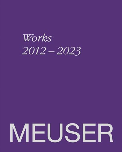 MEUSER: Works 2012–2023 von Dr. Cantz’sche Verlagsgesellschaft mbH & Co. KG