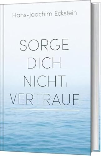 Sorge dich nicht, vertraue!: Gedanken, die tragen von SCM COLLECTION