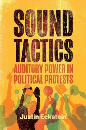 Sound Tactics: Auditory Power in Political Protests (Rsa Transdisciplinary Rhetoric) von Pennsylvania State University Press