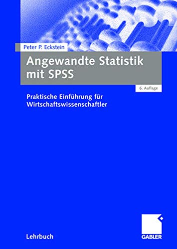 Angewandte Statistik mit SPSS: Praktische Einführung für Wirtschaftswissenschaftler