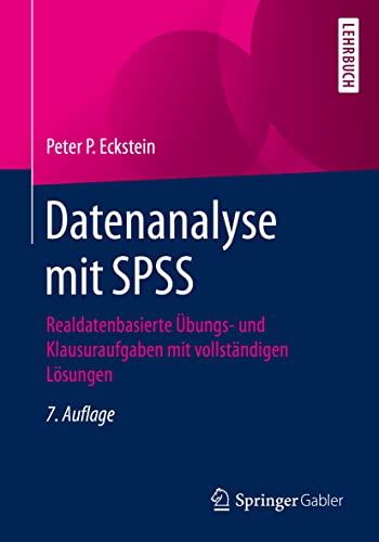 Datenanalyse mit SPSS: Realdatenbasierte Übungs- und Klausuraufgaben mit vollständigen Lösungen von Springer