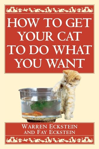 How to Get Your Cat to Do What You Want How to Get Your Cat to Do What You Want von Ballantine Books