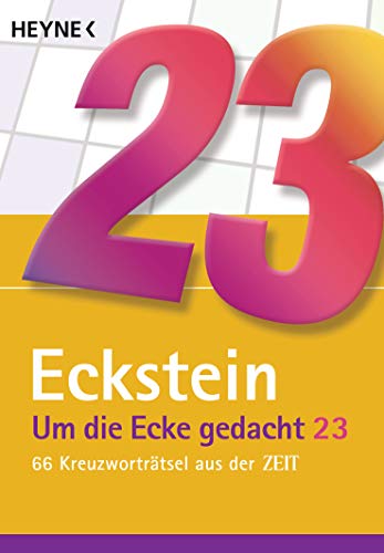 Um die Ecke gedacht 23: 66 Kreuzworträtsel aus der ZEIT von HEYNE