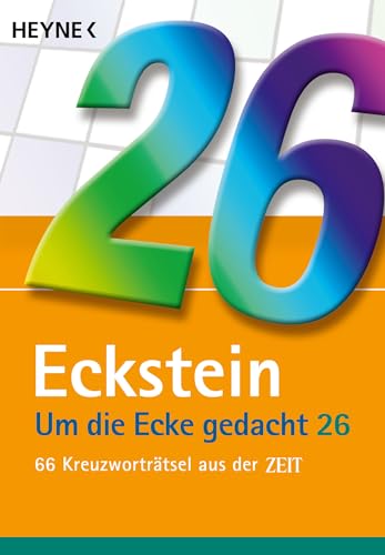 Um die Ecke gedacht 26: 66 Kreuzworträtsel aus der ZEIT von Heyne Verlag