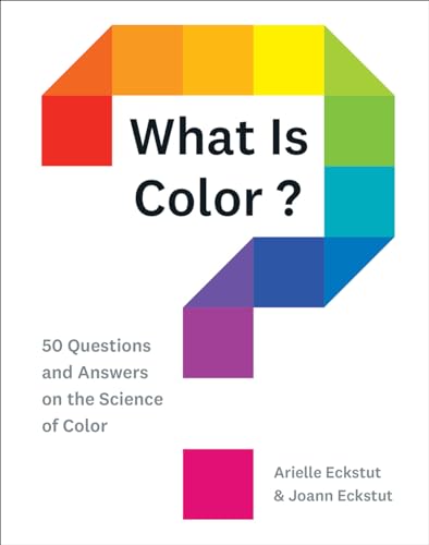 What Is Color?: 50 Questions and Answers on the Science of Color