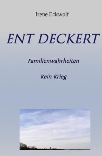 Ent Deckert: Familienwahrheiten - Kein Krieg von epubli