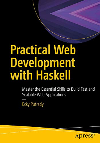 Practical Web Development with Haskell: Master the Essential Skills to Build Fast and Scalable Web Applications von Apress