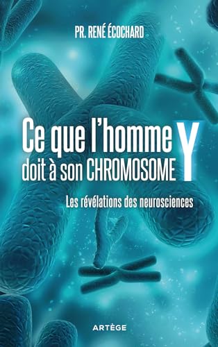 Ce que l'homme doit à son chromosome Y: Les révélations des neurosciences von ARTEGE