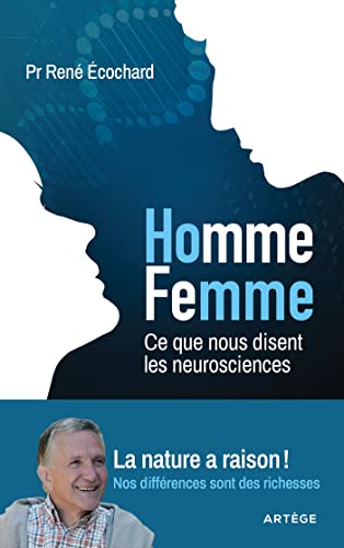 Homme, femme... ce que nous disent les neurosciences: La nature a raison ! Nos différences sont des richesses von ARTEGE