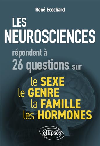 Les neurosciences répondent à 26 questions sur le sexe, le genre, la famille, les hormones von ELLIPSES