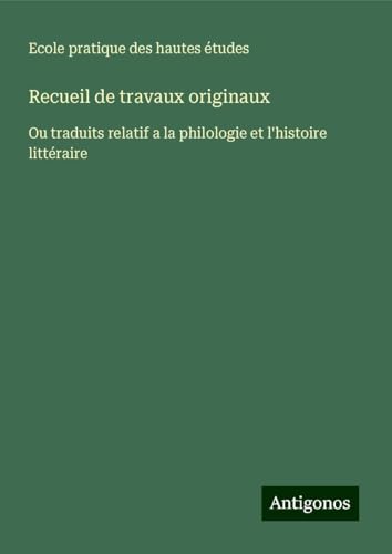 Recueil de travaux originaux: Ou traduits relatif a la philologie et l'histoire littéraire